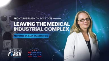 Frontline Flash™ On Location: ‘Leaving the Medical Industrial Complex' with Dr. Dana Granberg-Nill