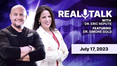Real Talk with Dr. Eric Nepute Featuring Dr. Simone Gold - July 17, 2023