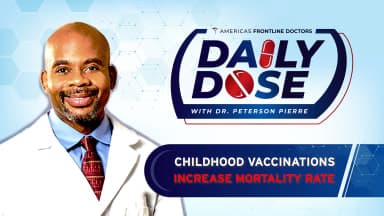 Daily Dose: 'Childhood Vaccines Increase Mortality Rates' with Dr. Peterson Pierre