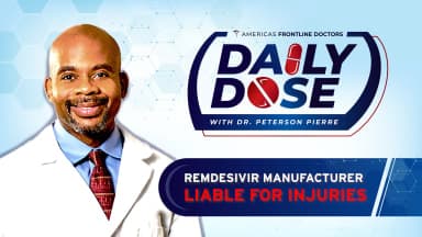 Daily Dose: 'Remdesivir Manufacturer Liable for Injuries' with Dr. Peterson Pierre